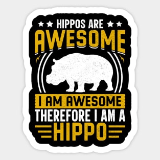 Hippos are awesome I am awesome therefore I am hippo Sticker